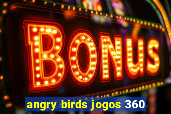 angry birds jogos 360